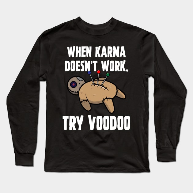 When Karma Doesn't Work Try Voodoo Long Sleeve T-Shirt by Brobocop